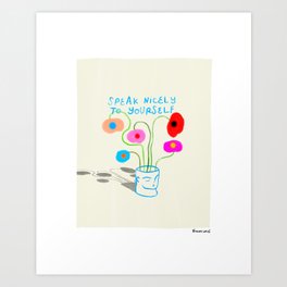 Speak Nicely To Yourself Art Print