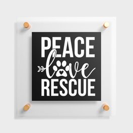 Peace Love Rescue Cute Pet Lover Slogan Floating Acrylic Print