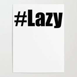 Hashtag Lazy #Lazy Funny Motivational Demotivational Design Poster