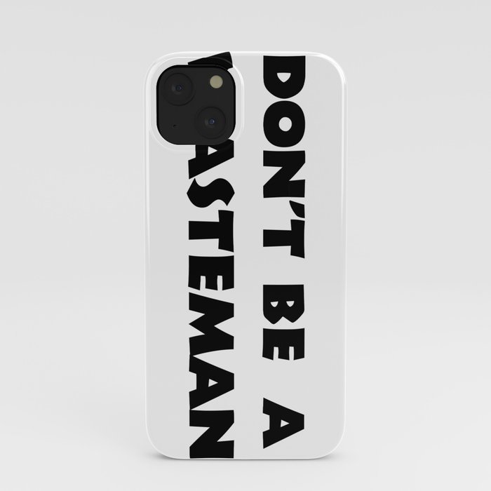Don't Be A Wasteman iPhone Case