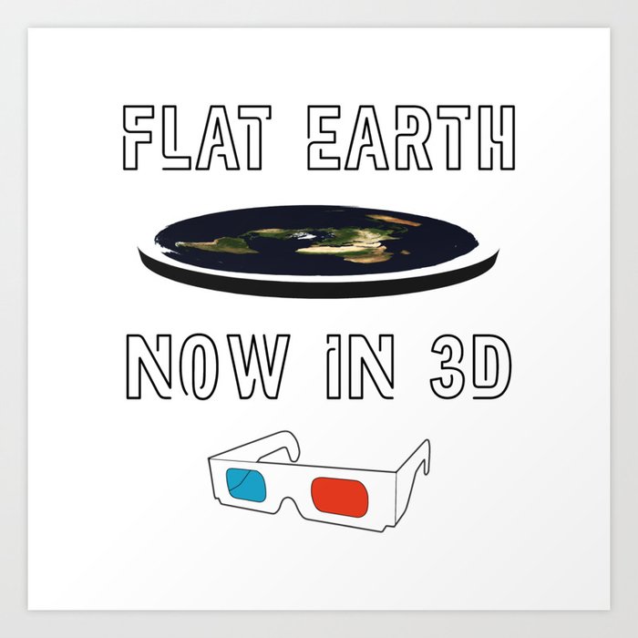 Flat Earth Now In 3d Art Print By Marodek Society6