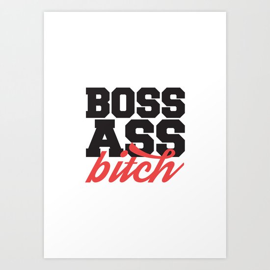 Boss Ass Bitch Art Print