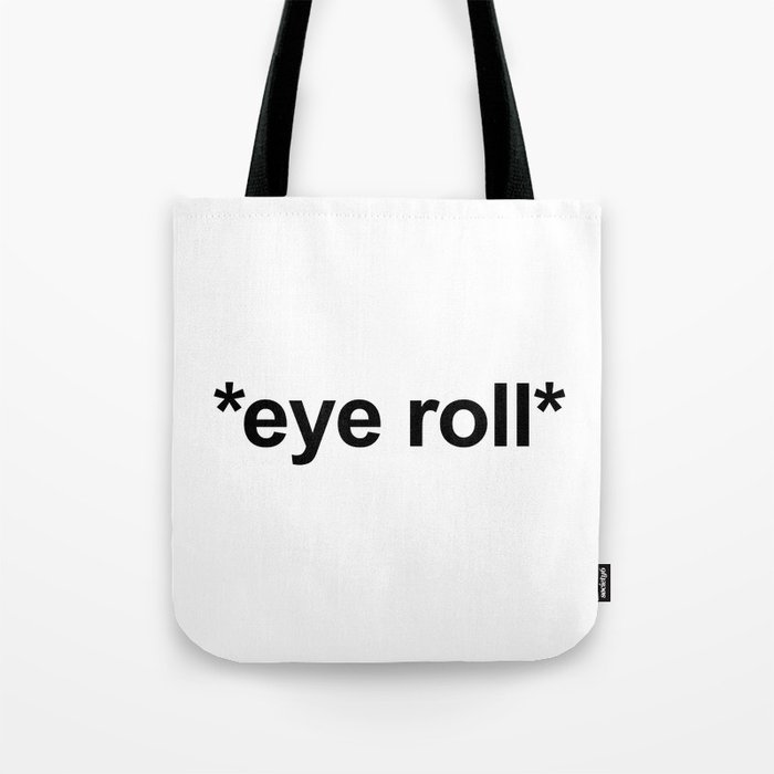 *Eye Roll* Funny Offensive Quote Tote Bag