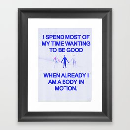 I SPEND MOST OF MY TIME WANTING TO BE GOOD Framed Art Print