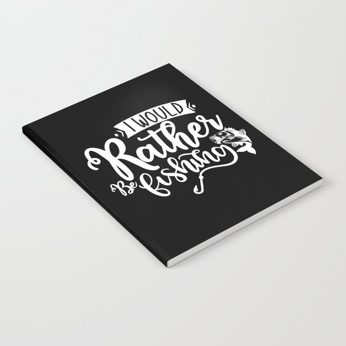I Would Rather Be Fishing Funny Quote Notebook