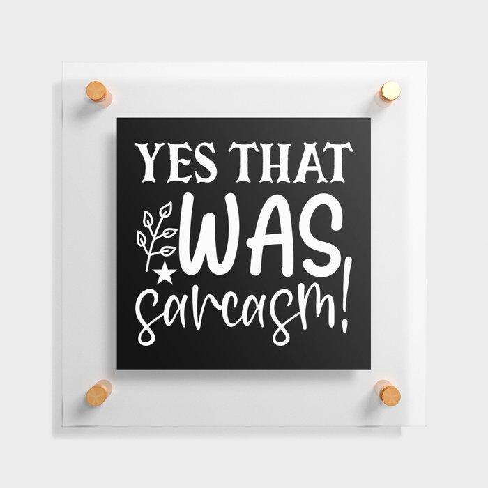 Yes That Was Sarcasm Funny Sassy Quote Humor Floating Acrylic Print