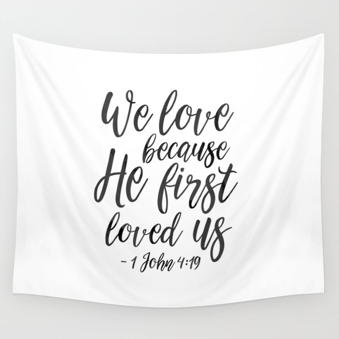 We Love Because He First Loved Us,Bible Verse,Scripture Art,Bible Cover,Bible Print,Christian Quote, Wall Tapestry