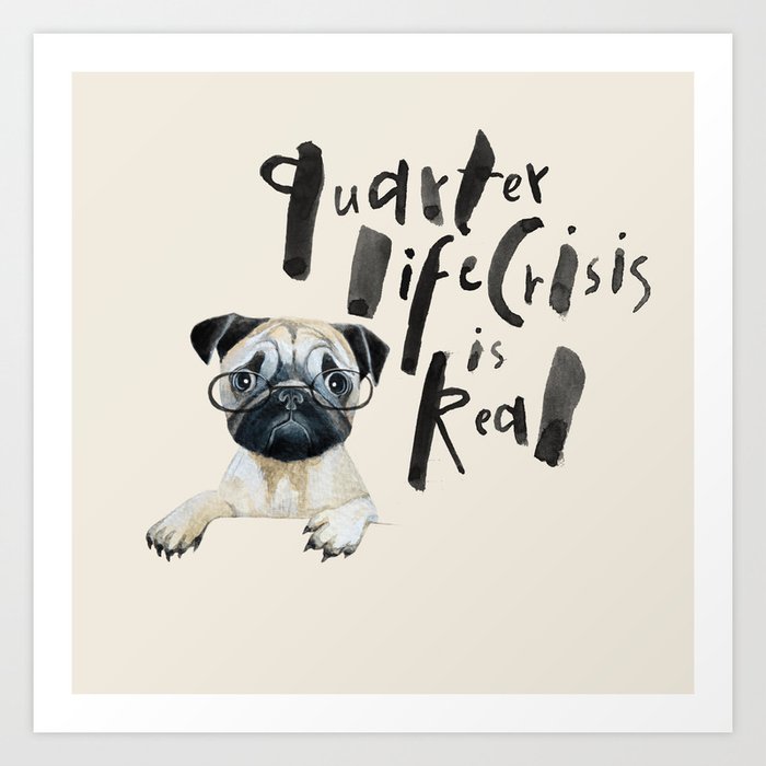 Quarter life crisis pug Art Print