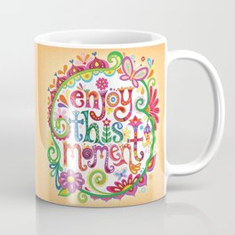 Enjoy this moment Coffee Mug