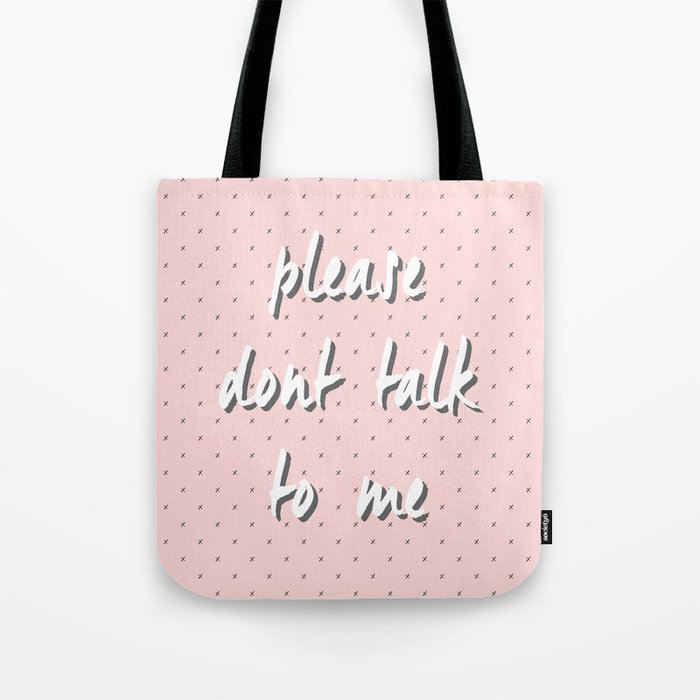 Please Don't Talk to Me Tote Bag