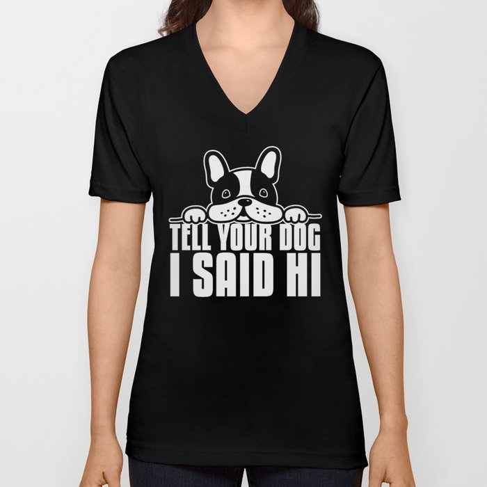 Tell Your Dog I Said Hi Funny V Neck T Shirt