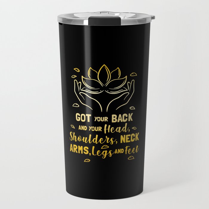 Got Your Back And Your Head Shoulders Neck Arms Legs And Feet Travel Mug