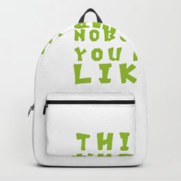 This is who I am Backpack | Uknown, Author, Graphicdesign, Saying, Weird, Quote, Self, Nobody, Like, Selfish 