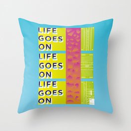 Life goes on Throw Pillow