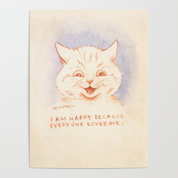 'I Am Happy Because Every One Loves Me' Louis Wain Cat Poster