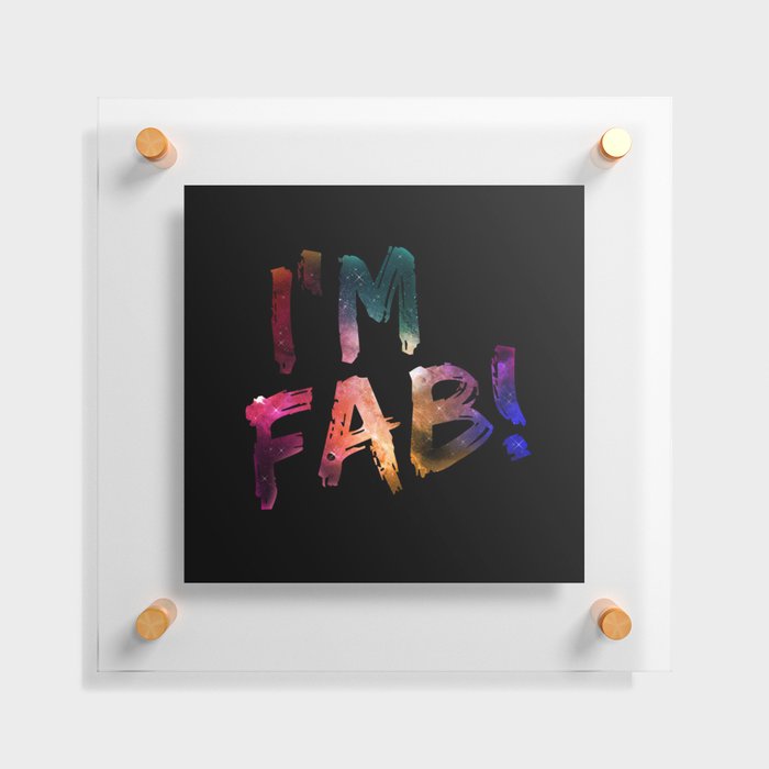 I'm Fab! Floating Acrylic Print