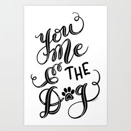 You Me & the Dog Hand Lettered Script Design Art Print