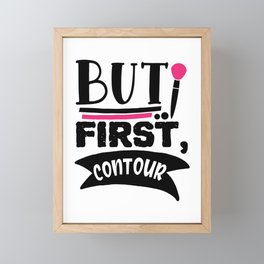 But First Contour Funny Makeup Quote Framed Mini Art Print