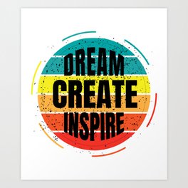 Dream Create Inspire Art Print