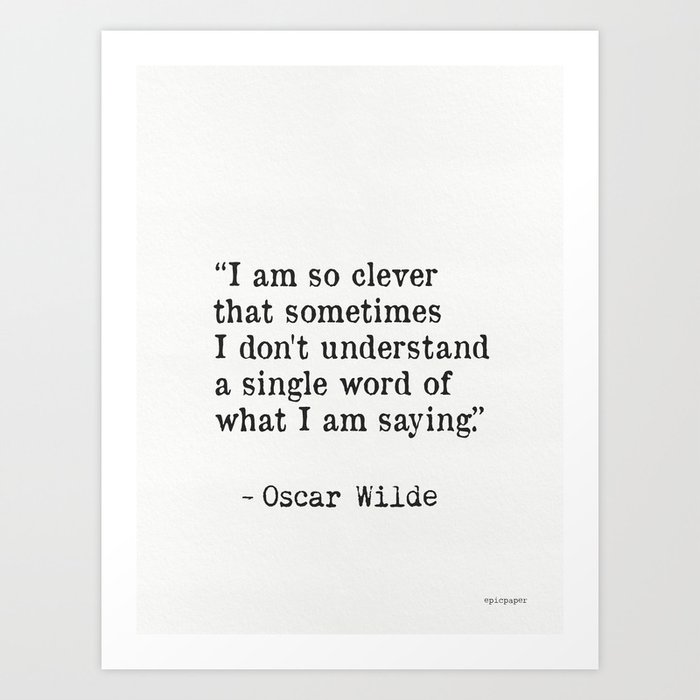 “I am so clever that sometimes I don't understand a single word of what I am saying.” Art Print