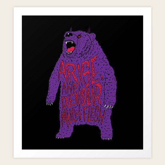Arise and Devour Much Flesh Art Print