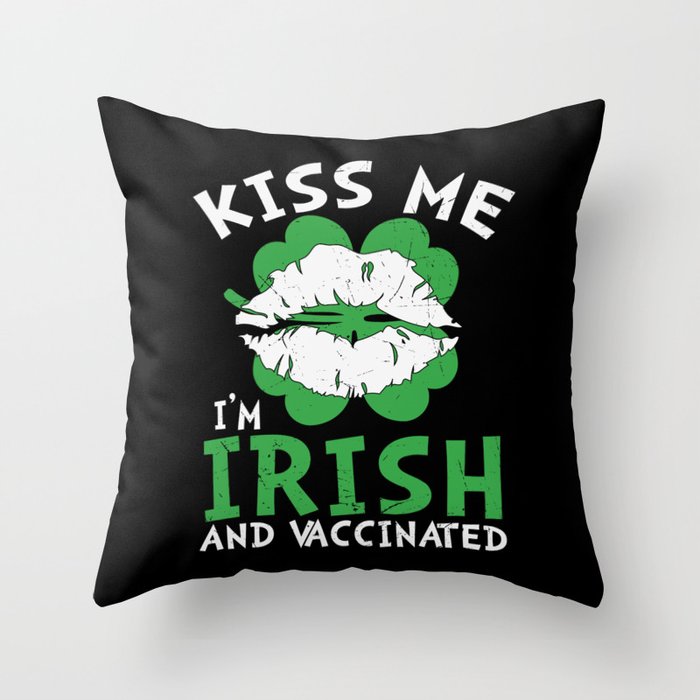 Kiss Me I'm Irish And Vaccinated Throw Pillow