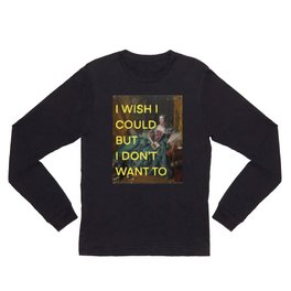 I wish I could but I don’t want to- mischievous Marie Antoinette  Long Sleeve T Shirt