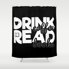 Drink Coffee Read Books Bookworm Reading Quote Saying Shower Curtain