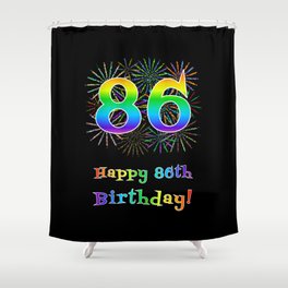 [ Thumbnail: 86th Birthday - Fun Rainbow Spectrum Gradient Pattern Text, Bursting Fireworks Inspired Background Shower Curtain ]