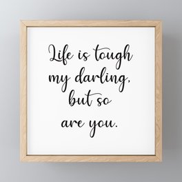 Life Is Tough My Darling But So Are You Motivational Quote Framed Mini Art Print