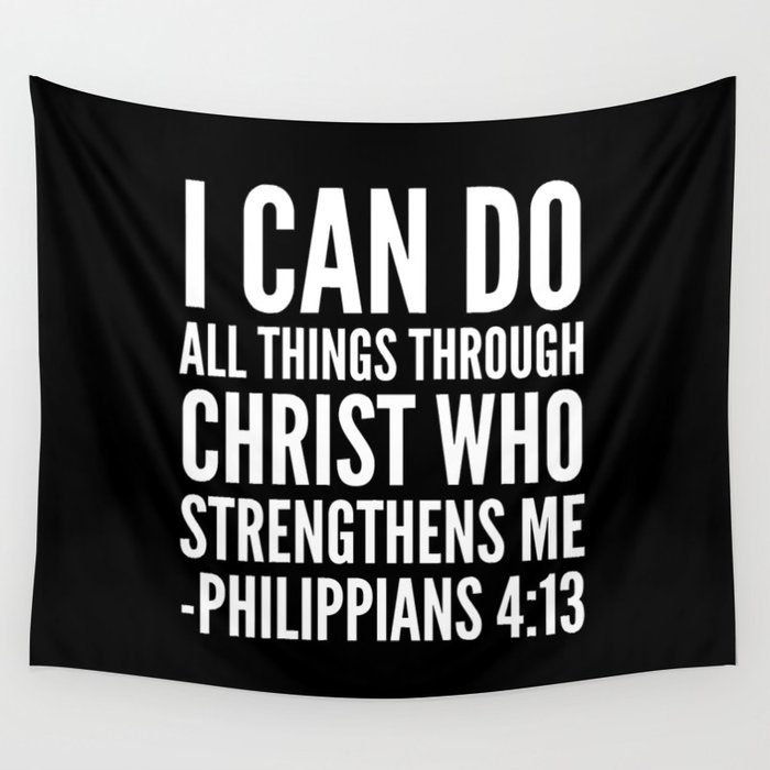 I CAN DO ALL THINGS THROUGH CHRIST WHO STRENGTHENS ME PHILIPPIANS 4:13 (Black & White) Wall Tapestry