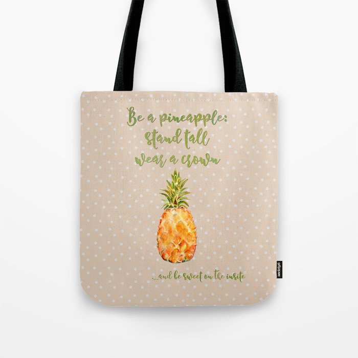 Be a pineapple- stand tall, wear a crown and be sweet on the inside Tote Bag