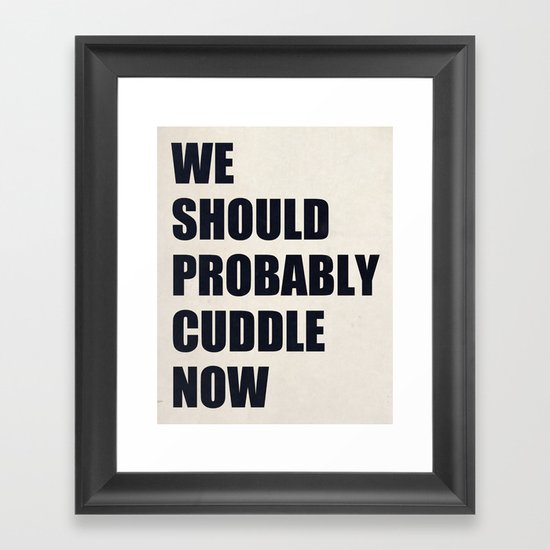 We should probably cuddle now Framed Art Print