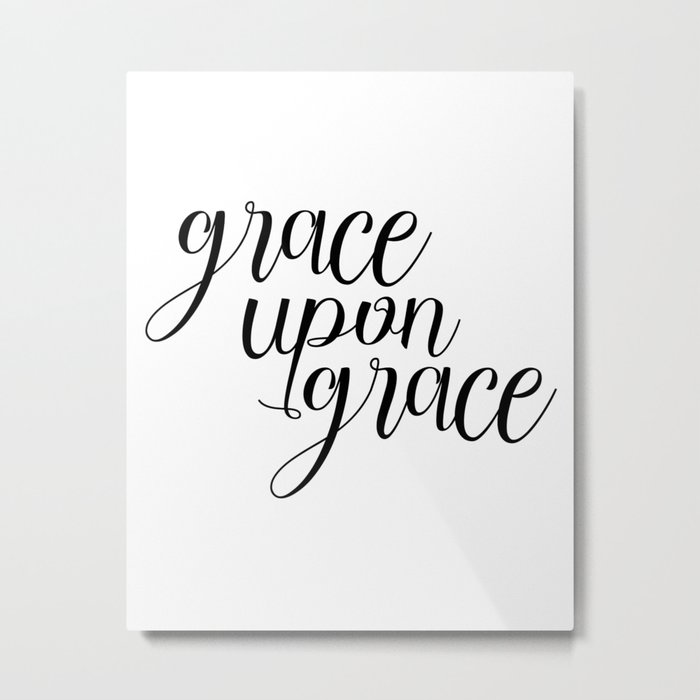 Grace Upon Grace, Bible Verse, Christian Quote, Scripture Print, Printable Verse, Typography Print Metal Print