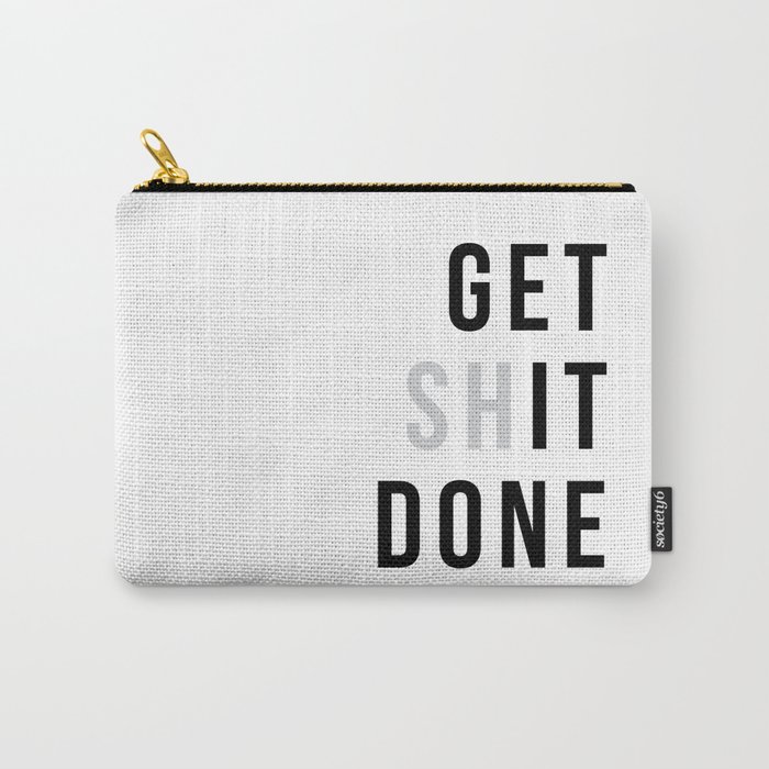 Get Sh(it) Done // Get Shit Done Carry-All Pouch