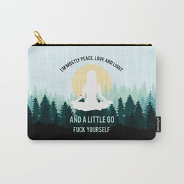 I'm Mostly Peace, Love And Light And A Little Go Fuck Yourself Funny Saying Carry-All Pouch
