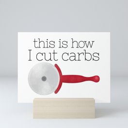 This Is How I Cut Carbs Mini Art Print