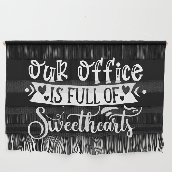 Our Office Is Full Of Sweethearts Wall Hanging