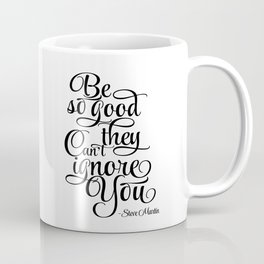 Print Motivation poster Be So Good They Can't Ignore You Steve Martin Printable Typography Art Coffee Mug