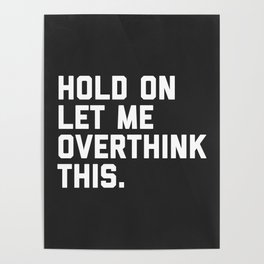 Hold On, Overthink This Funny Quote Poster