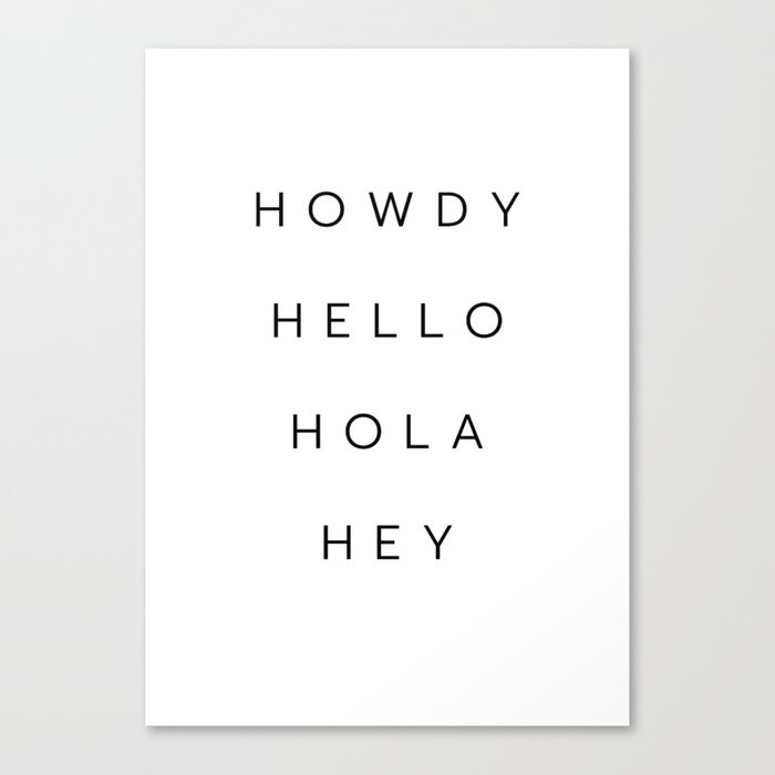Howdy-Hello-Hola-Hey Canvas Print