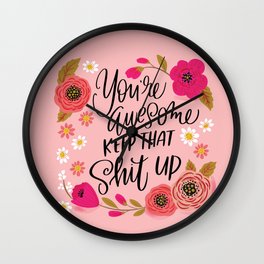 Pretty Sweary: You're Awesome, Keep that Shit Up Wall Clock | Awesome, Digital, Typography, Floral, Graphicdesign 