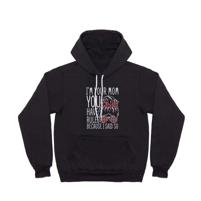 I'm Your Mom You Have Rules Hoody