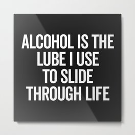 Alcohol Slide Through Life Funny Quote Metal Print