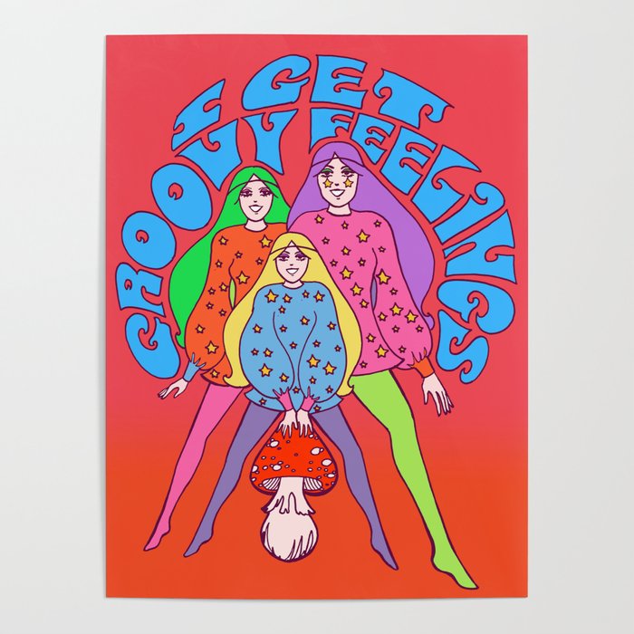 I Get Groovy Feelings Poster By Dawn Aquarius Society6 I Get Groovy Feelings Poster By Dawn Aquarius Society6