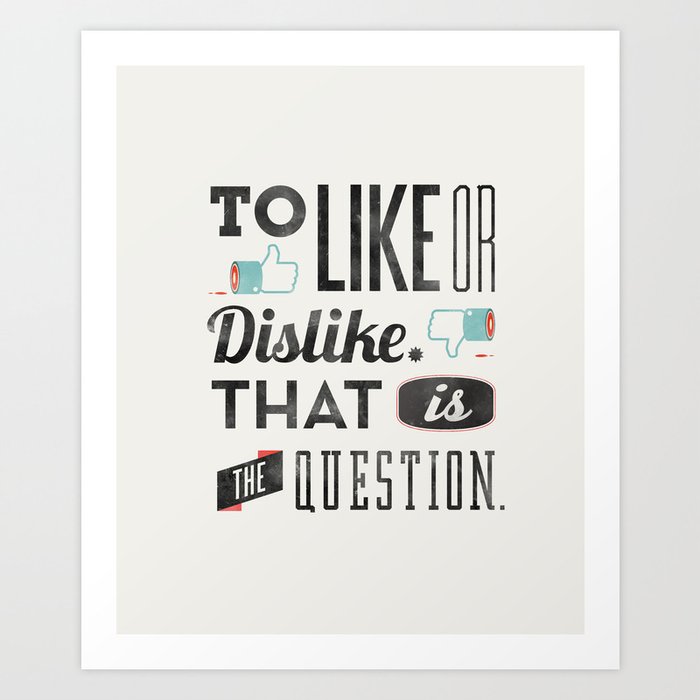To like or dislike. Art Print