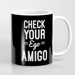 Check Your Ego Funny Quote Coffee Mug