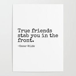 True Friends Stab You In The Front | Oscar Wilde Popular Quotes Poster