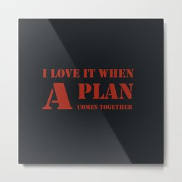 The A-Team - I love it when a plan comes together | fan quote art Metal Print | Inspirational, Graphicdesign, Black, 80S, Plancomestogether, Poster, Tagline, Red, Fanart, Hannibal 