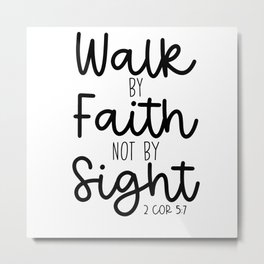 Walk by Faith not by Sight Metal Print
